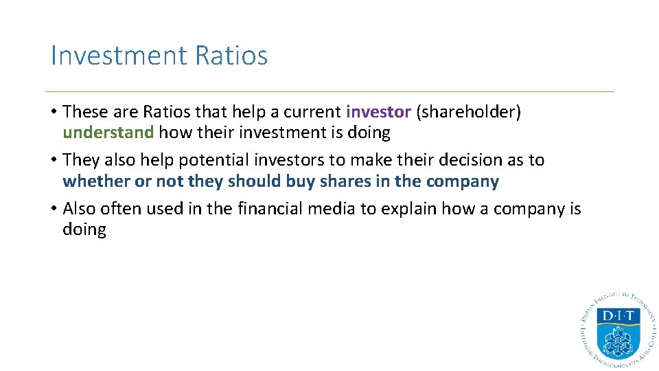 Investment Ratios • These are Ratios that help a current investor (shareholder) understand how