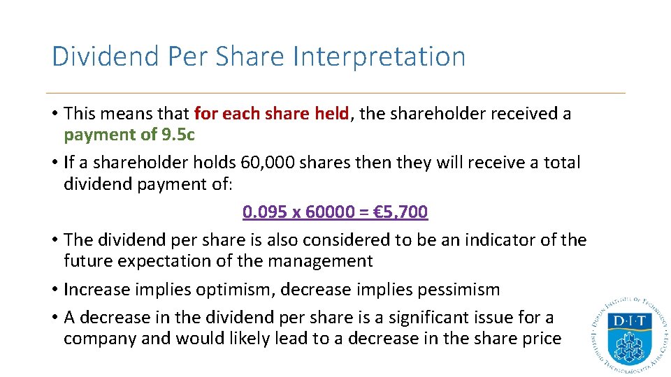 Dividend Per Share Interpretation • This means that for each share held, the shareholder