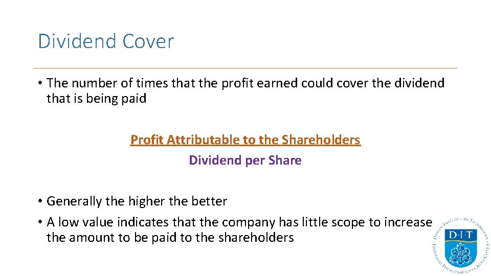Dividend Cover • The number of times that the profit earned could cover the