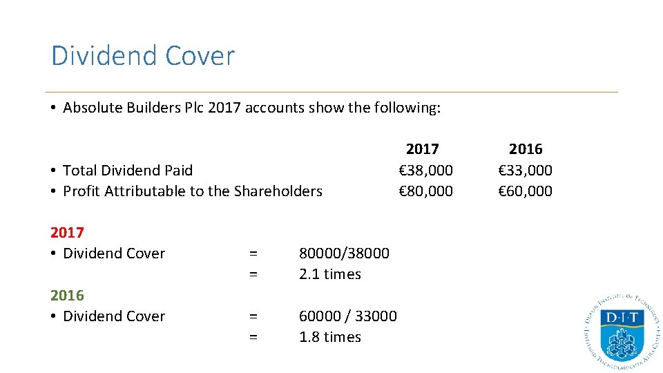 Dividend Cover • Absolute Builders Plc 2017 accounts show the following: • Total Dividend