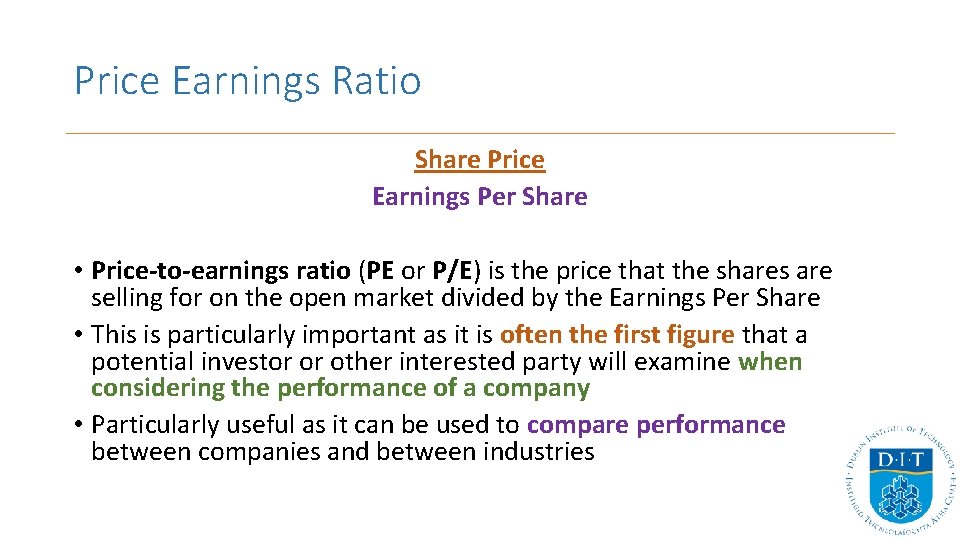 Price Earnings Ratio Share Price Earnings Per Share • Price-to-earnings ratio (PE or P/E)