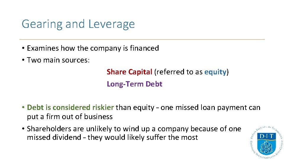 Gearing and Leverage • Examines how the company is financed • Two main sources: