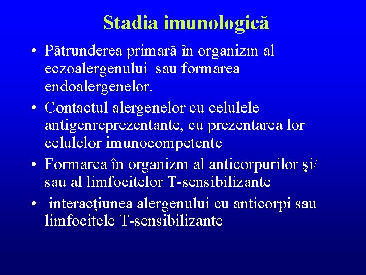 Stadia imunologică • Pătrunderea primară în organizm al eczoalergenului sau formarea endoalergenelor. • Contactul