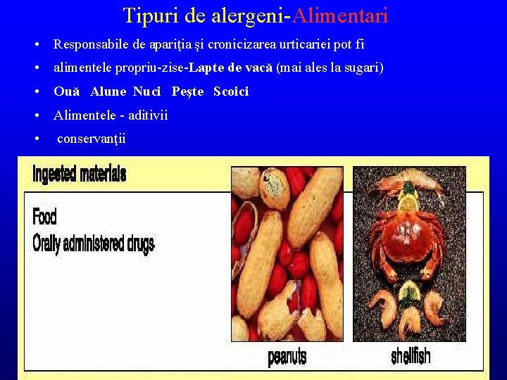 Tipuri de alergeni-Alimentari • Responsabile de apariţia şi cronicizarea urticariei pot fi • alimentele