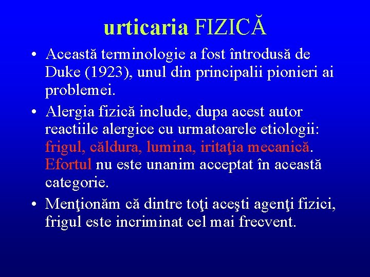 urticaria FIZICĂ • Această terminologie a fost întrodusă de Duke (1923), unul din principalii