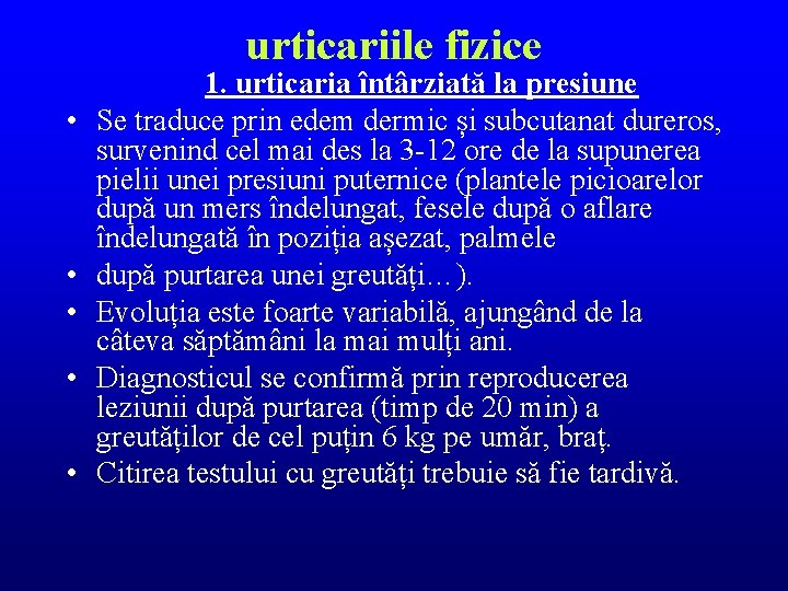 urticariile fizice • • • 1. urticaria întârziată la presiune Se traduce prin edem