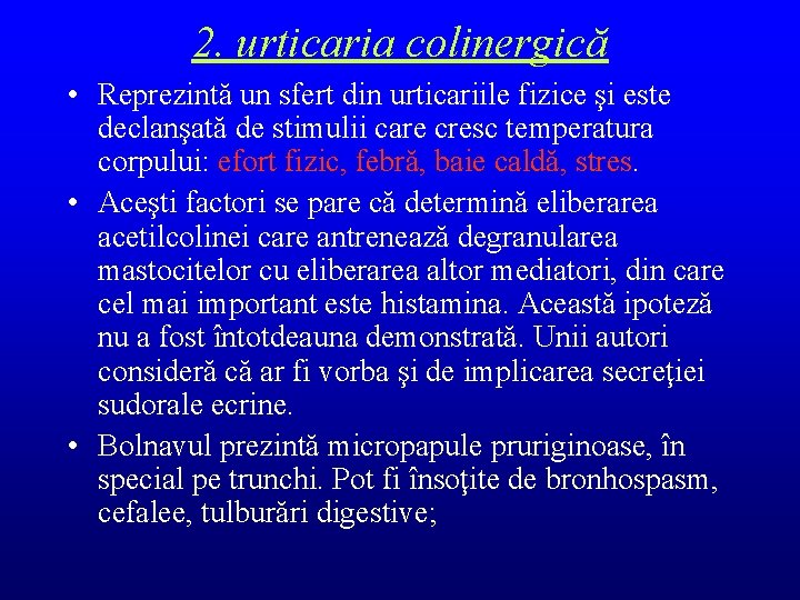 2. urticaria colinergică • Reprezintă un sfert din urticariile fizice şi este declanşată de