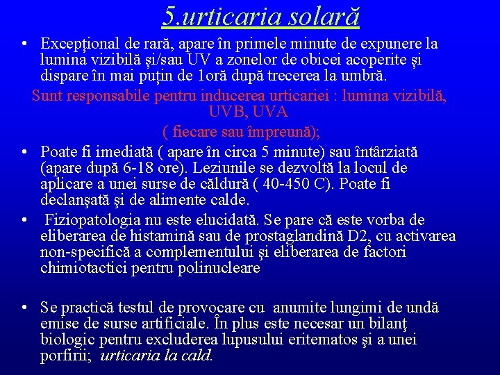 5. urticaria solară • Excepțional de rară, apare în primele minute de expunere la