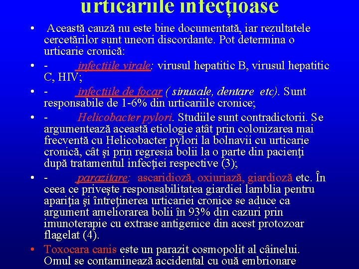 urticariile infecțioase • Această cauză nu este bine documentată, iar rezultatele cercetărilor sunt uneori