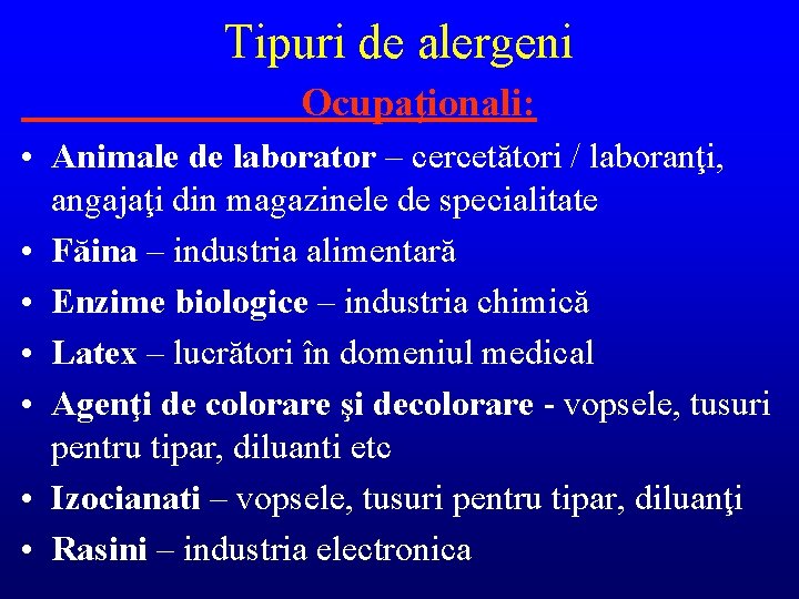 Tipuri de alergeni Ocupaţionali: • Animale de laborator – cercetători / laboranţi, angajaţi din