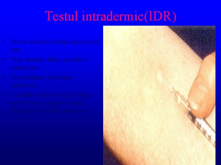 Testul intradermic(IDR) • More sensitive than skin prick test • May induce false positive