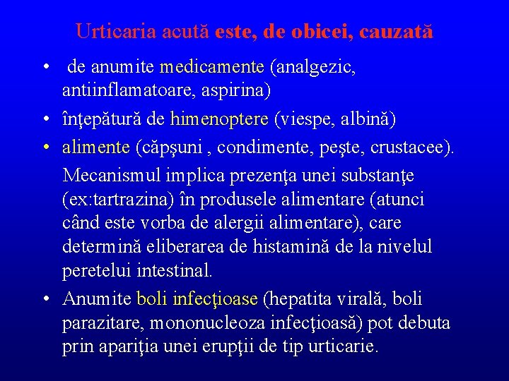 Urticaria acută este, de obicei, cauzată • de anumite medicamente (analgezic, antiinflamatoare, aspirina) •
