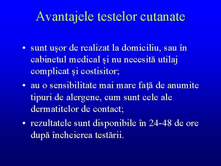 Avantajele testelor cutanate • sunt ușor de realizat la domiciliu, sau în cabinetul medical