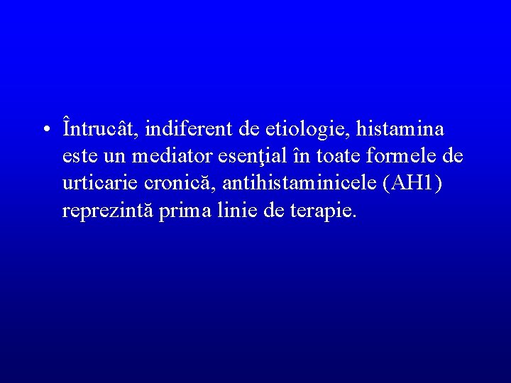  • Întrucât, indiferent de etiologie, histamina este un mediator esenţial în toate formele