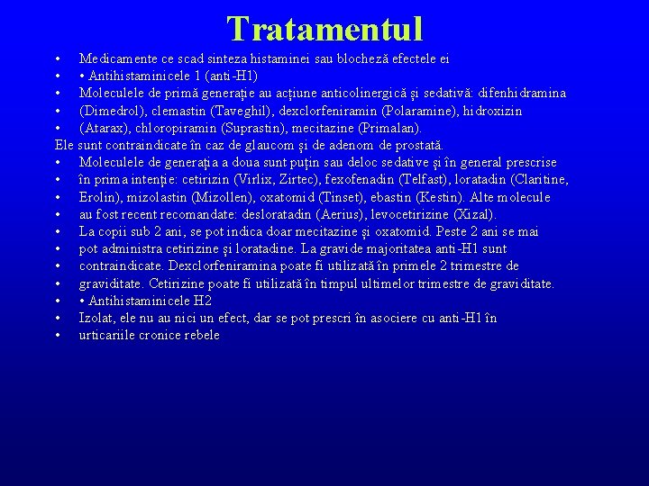 Tratamentul • Medicamente ce scad sinteza histaminei sau blocheză efectele ei • • Antihistaminicele