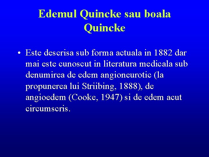Edemul Quincke sau boala Quincke • Este descrisa sub forma actuala in 1882 dar