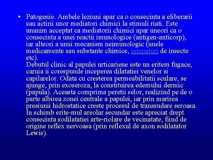  • Patogenie. Ambele leziuni apar ca o consecinta a eliberarii sau actirii unor