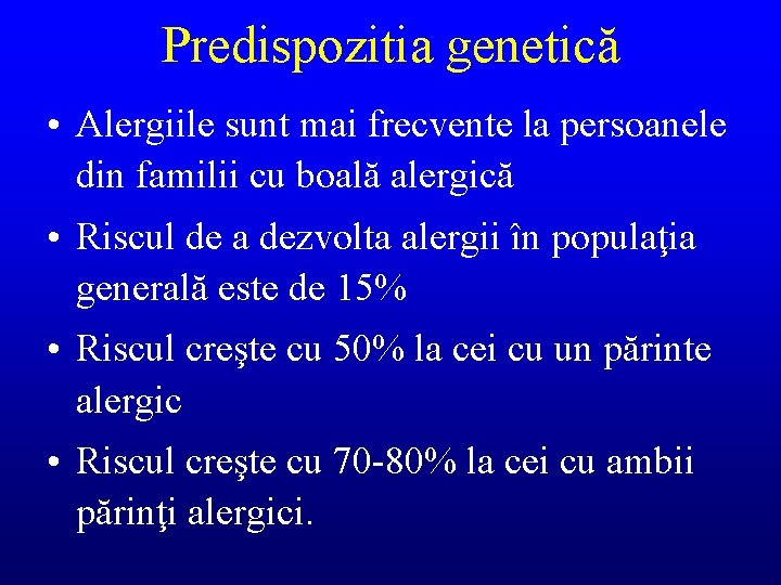 Predispozitia genetică • Alergiile sunt mai frecvente la persoanele din familii cu boală alergică
