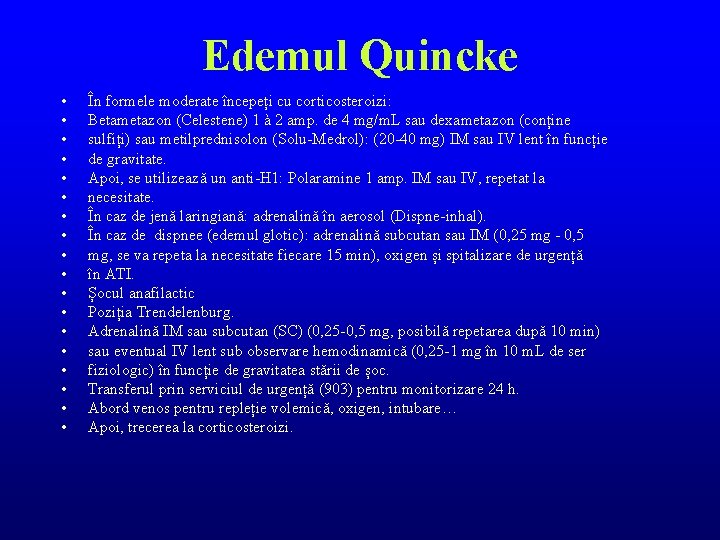 Edemul Quincke • • • • • În formele moderate începeți cu corticosteroizi: Betametazon