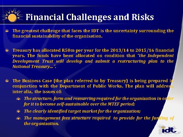 Financial Challenges and Risks The greatest challenge that faces the IDT is the uncertainty