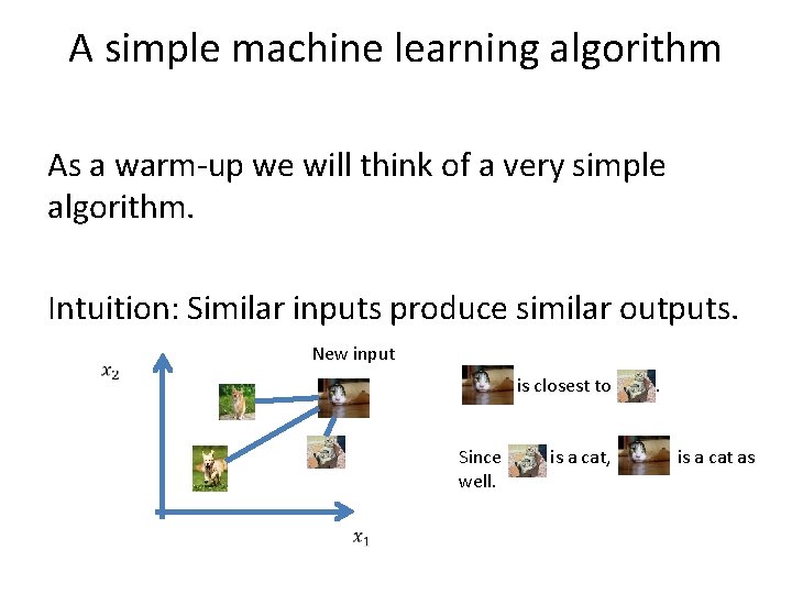 A simple machine learning algorithm As a warm-up we will think of a very