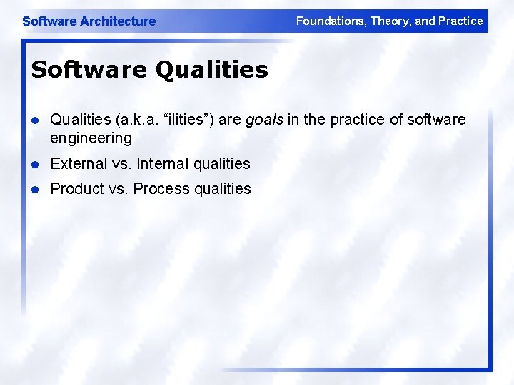 Software Architecture Foundations, Theory, and Practice Software Qualities l Qualities (a. k. a. “ilities”)