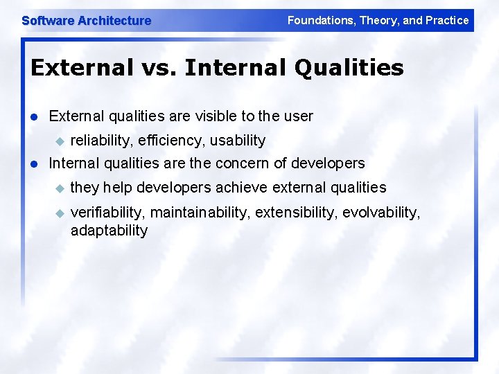 Software Architecture Foundations, Theory, and Practice External vs. Internal Qualities l External qualities are