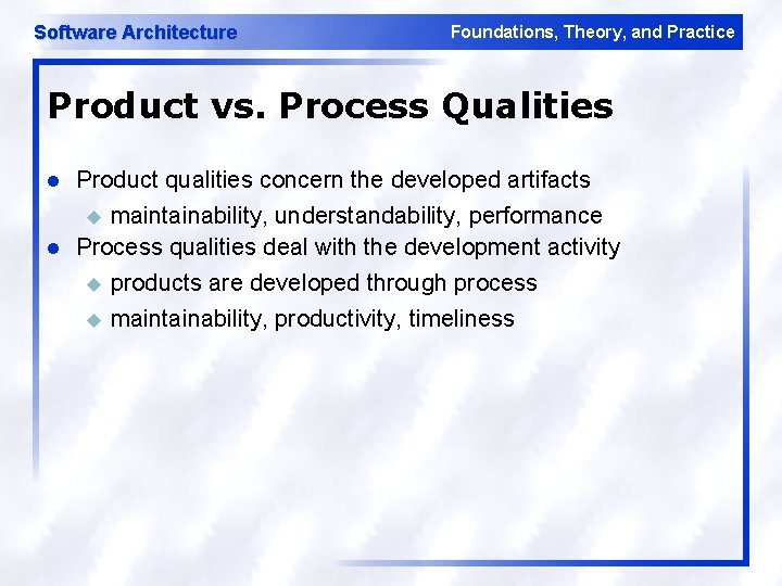 Software Architecture Foundations, Theory, and Practice Product vs. Process Qualities l l Product qualities