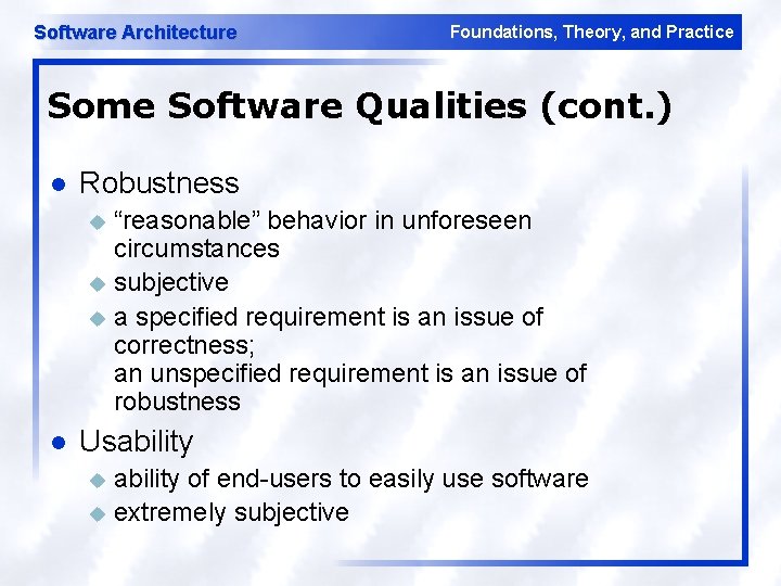 Software Architecture Foundations, Theory, and Practice Some Software Qualities (cont. ) l Robustness “reasonable”