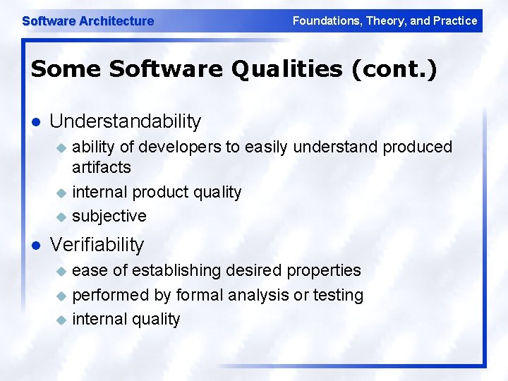 Software Architecture Foundations, Theory, and Practice Some Software Qualities (cont. ) l Understandability of