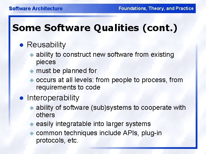 Software Architecture Foundations, Theory, and Practice Some Software Qualities (cont. ) l Reusability to