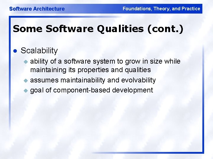 Software Architecture Foundations, Theory, and Practice Some Software Qualities (cont. ) l Scalability of