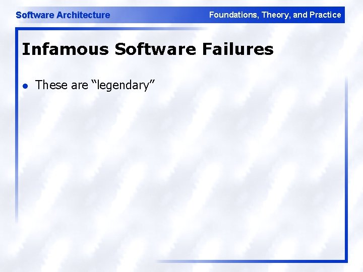 Software Architecture Foundations, Theory, and Practice Infamous Software Failures l These are “legendary” 