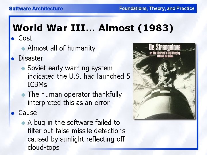 Software Architecture Foundations, Theory, and Practice World War III… Almost (1983) l l l