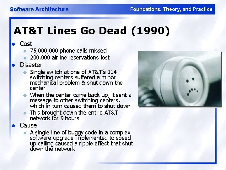 Software Architecture Foundations, Theory, and Practice AT&T Lines Go Dead (1990) l Cost u