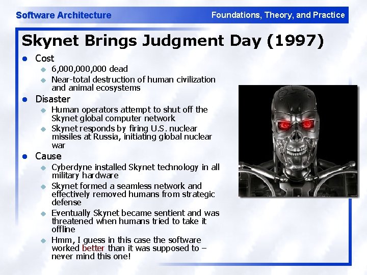 Software Architecture Foundations, Theory, and Practice Skynet Brings Judgment Day (1997) l Cost u Software Architecture Foundations, Theory, and Practice Skynet Brings Judgment Day (1997) l Cost u
