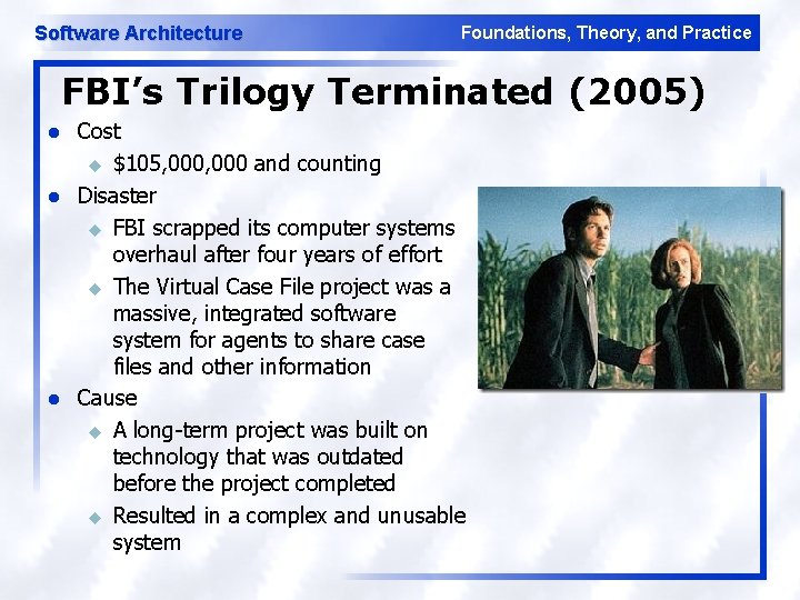 Software Architecture Foundations, Theory, and Practice FBI’s Trilogy Terminated (2005) l l l Cost