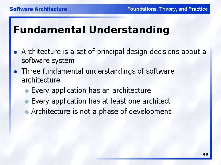 Software Architecture Foundations, Theory, and Practice Fundamental Understanding l l Architecture is a set