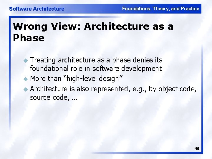 Software Architecture Foundations, Theory, and Practice Wrong View: Architecture as a Phase Treating architecture