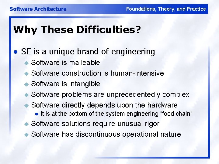 Software Architecture Foundations, Theory, and Practice Why These Difficulties? l SE is a unique