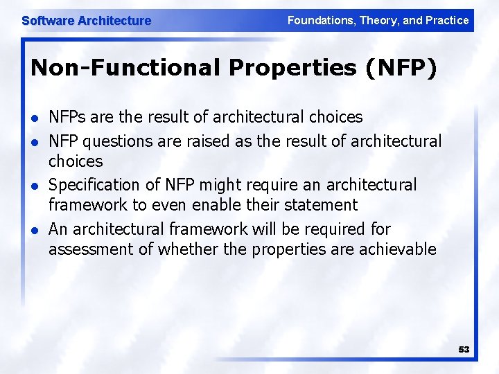 Software Architecture Foundations, Theory, and Practice Non-Functional Properties (NFP) l l NFPs are the