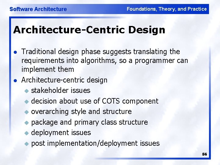 Software Architecture Foundations, Theory, and Practice Architecture-Centric Design l l Traditional design phase suggests