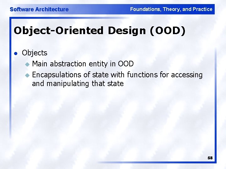 Software Architecture Foundations, Theory, and Practice Object-Oriented Design (OOD) l Objects u Main abstraction