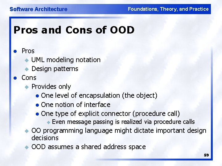 Software Architecture Foundations, Theory, and Practice Pros and Cons of OOD l l Pros