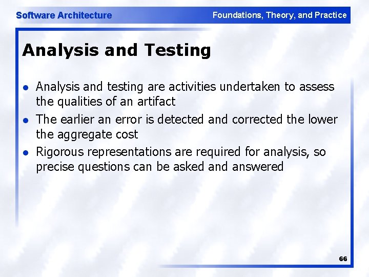 Software Architecture Foundations, Theory, and Practice Analysis and Testing l l l Analysis and