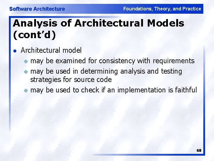 Software Architecture Foundations, Theory, and Practice Analysis of Architectural Models (cont’d) l Architectural model