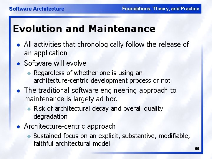 Software Architecture Foundations, Theory, and Practice Evolution and Maintenance l l All activities that