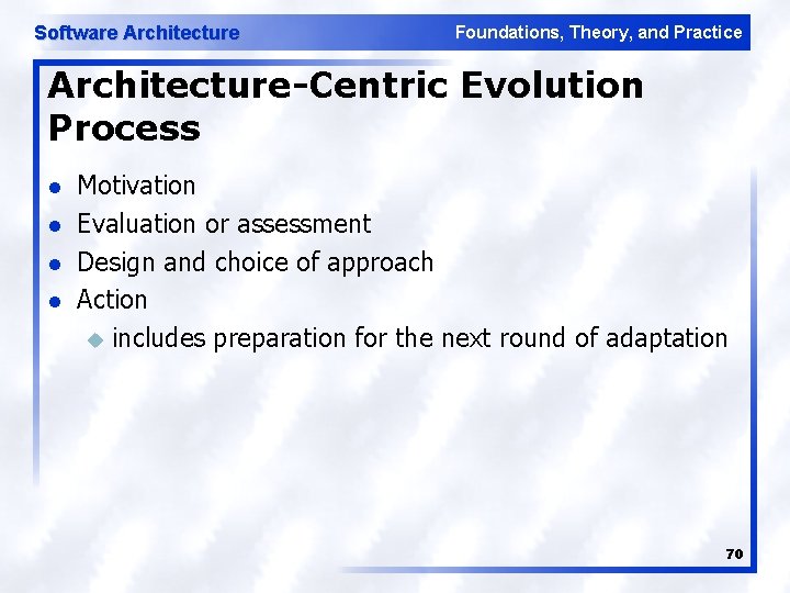 Software Architecture Foundations, Theory, and Practice Architecture-Centric Evolution Process l l Motivation Evaluation or