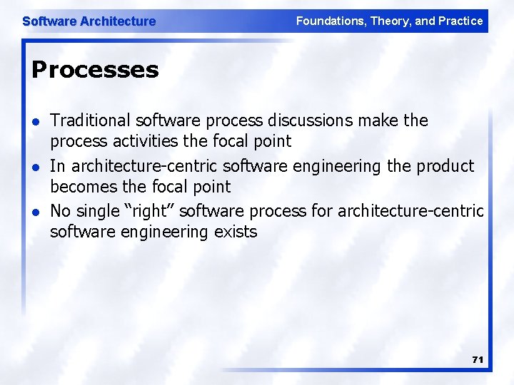 Software Architecture Foundations, Theory, and Practice Processes l l l Traditional software process discussions