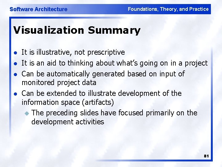 Software Architecture Foundations, Theory, and Practice Visualization Summary l l It is illustrative, not